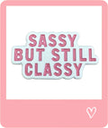 Sassy But Still Classy Metal Sticker